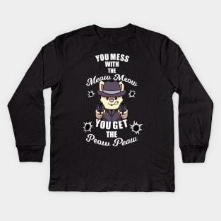 You Mess With The Meow Meow You Get The Peow Peow Kids Long Sleeve T-Shirt